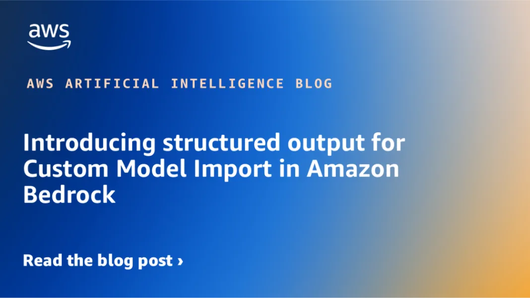 Introducing structured output for Custom Model Import in Amazon Bedrock