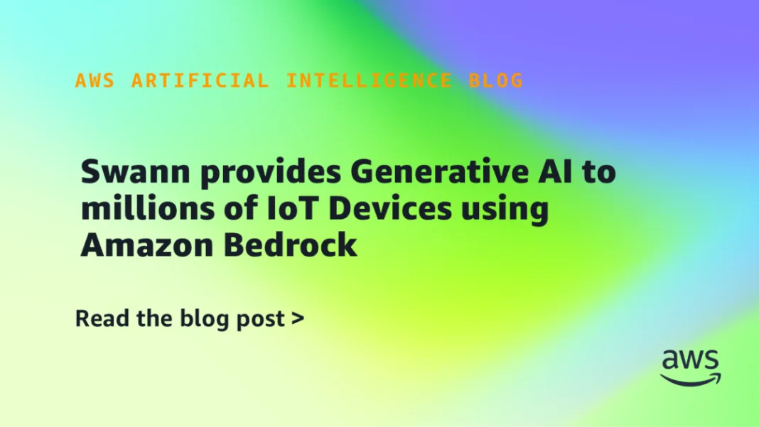 Swann provides Generative AI to millions of IoT Devices using Amazon Bedrock