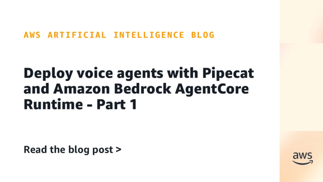 Deploy voice agents with Pipecat and Amazon Bedrock AgentCore Runtime – Part 1