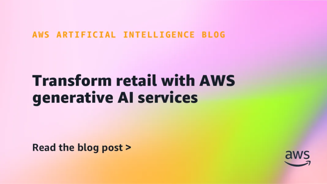 Transform retail with AWS generative AI services