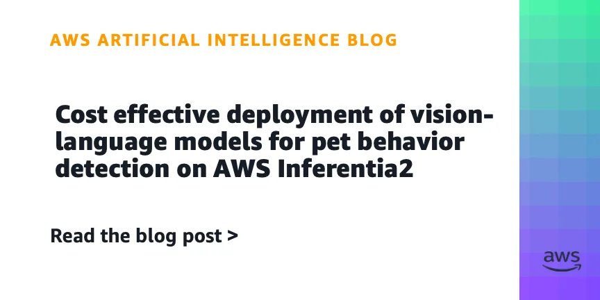 Cost effective deployment of vision-language models for pet behavior detection on AWS Inferentia2