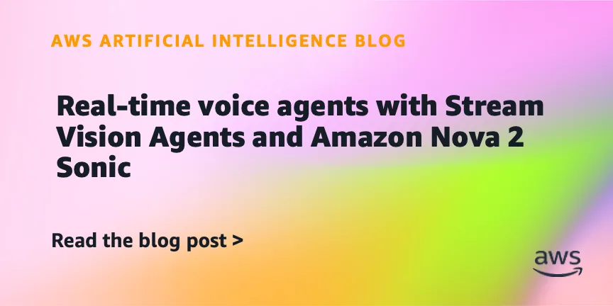 Real-time voice agents with Stream Vision Agents and Amazon Nova 2 Sonic