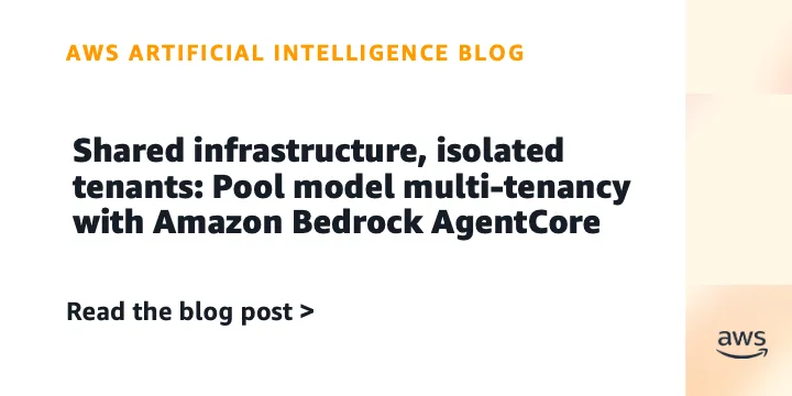 Shared infrastructure, isolated tenants: Pool model multi-tenancy with Amazon Bedrock AgentCore