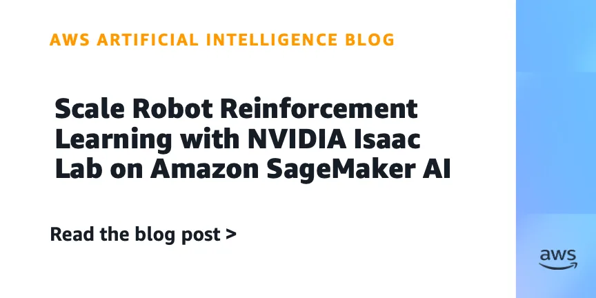 Scale Robot Reinforcement Learning with NVIDIA Isaac Lab on Amazon SageMaker AI