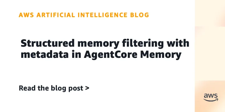 Structured memory filtering with metadata in AgentCore Memory