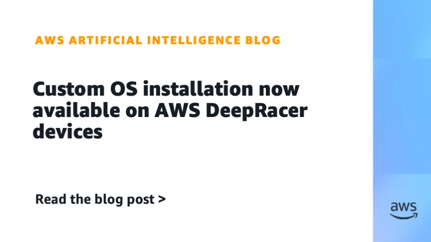 Custom OS installation now available on AWS DeepRacer devices
