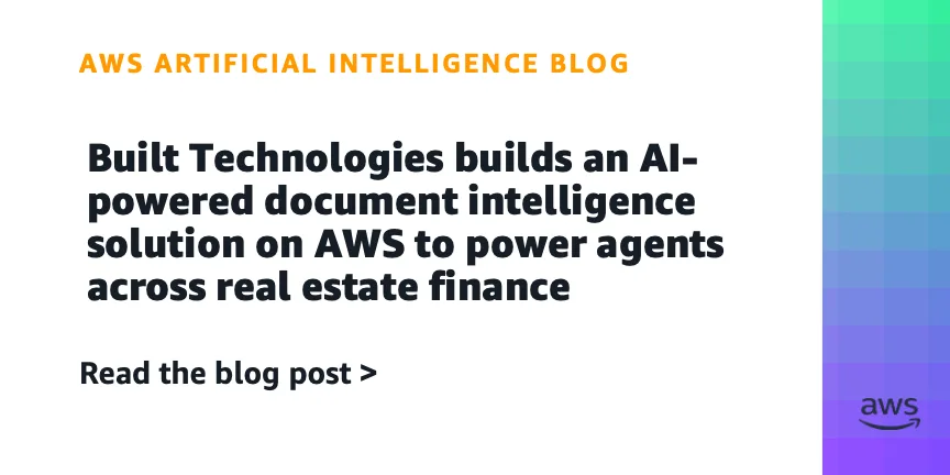 Built Technologies builds an AI-powered document intelligence solution on AWS to power agents across real estate finance