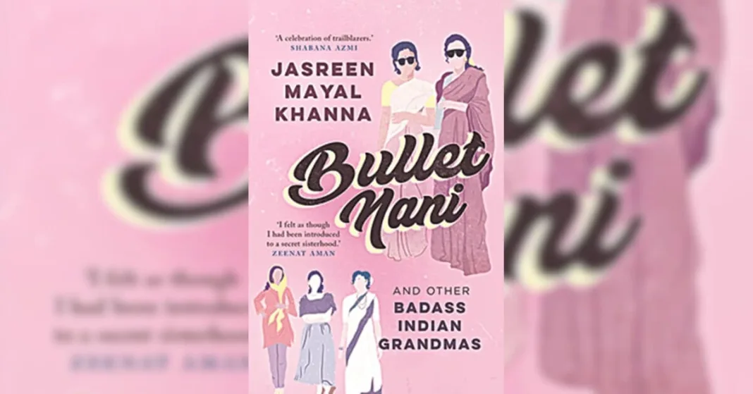 Bullet Nani and other Badass Indian Grandmas: Nanis beyond the stereotypes | Book Reviews