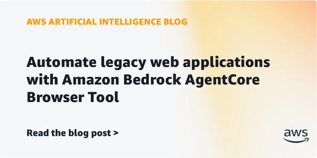 Automate legacy web applications with Amazon Bedrock AgentCore Browser Tool