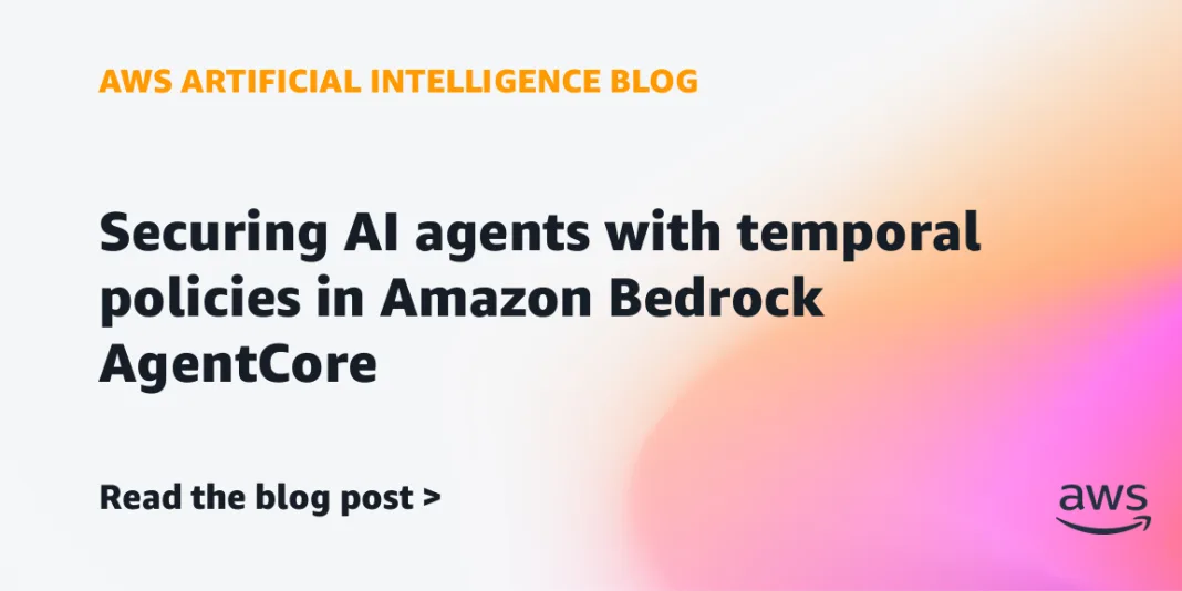 Securing AI agents with temporal policies in Amazon Bedrock AgentCore