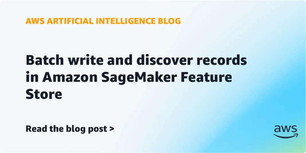 Batch write and discover records in Amazon SageMaker Feature Store