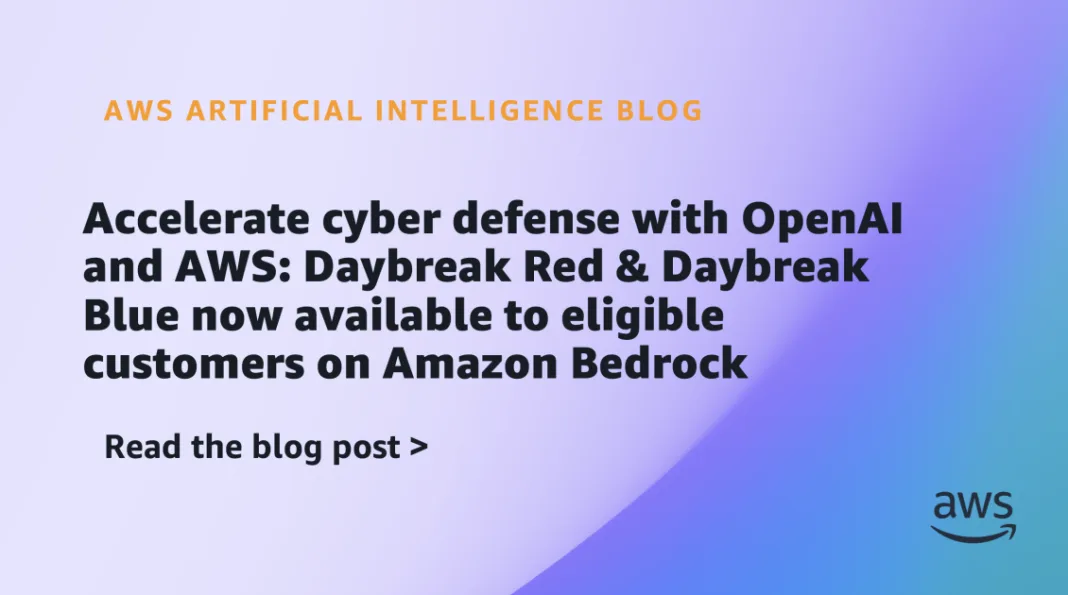 Accelerate cyber defense with OpenAI and AWS: Daybreak Red & Daybreak Blue now available to eligible customers on Amazon Bedrock