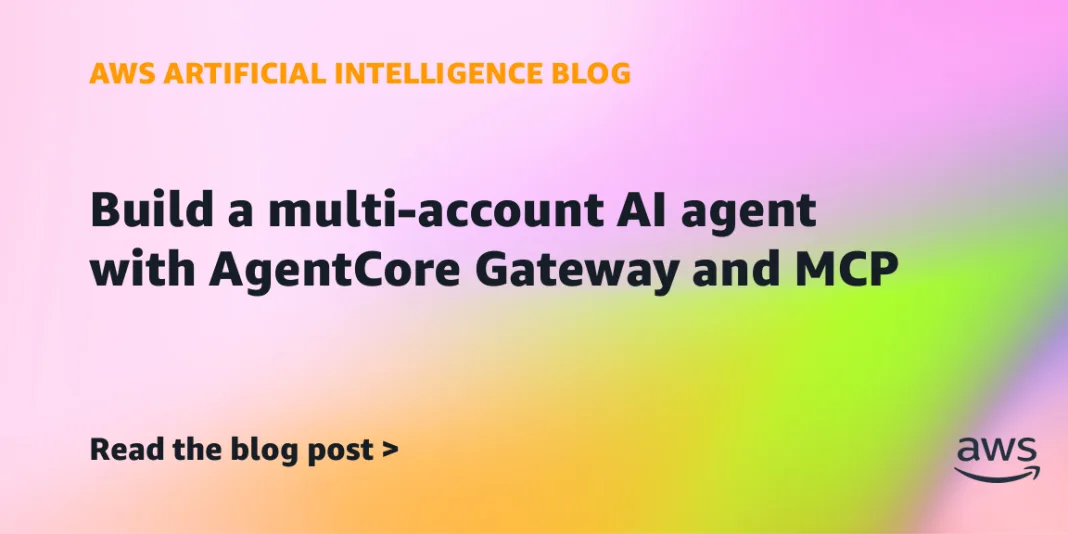 Build a multi-account AI agent with AgentCore Gateway and MCP