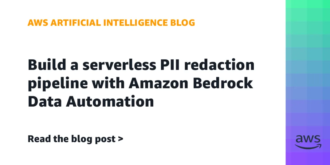 Build a serverless PII redaction pipeline with Amazon Bedrock Data Automation