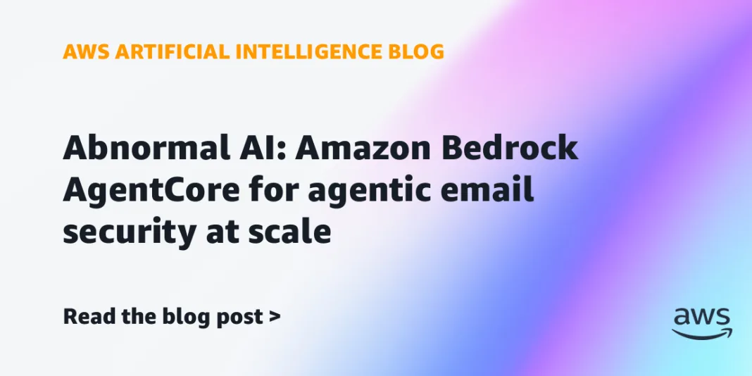 Abnormal AI: Amazon Bedrock AgentCore for agentic email security at scale