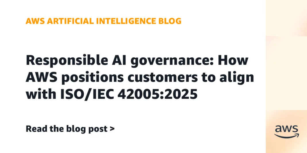 Responsible AI governance: How AWS positions customers to align with ISO/IEC 42005:2025