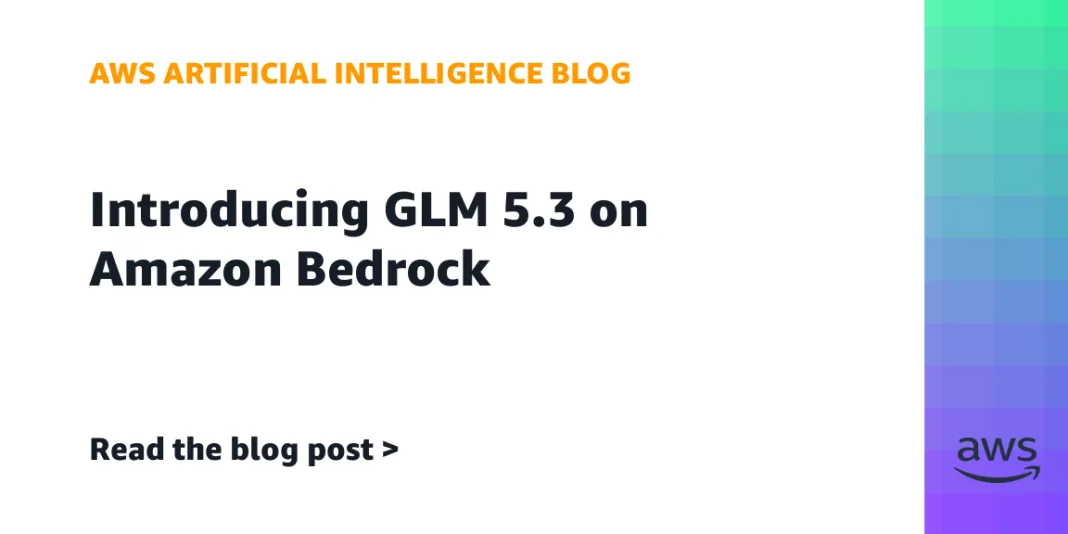 Introducing GLM 5.3 on Amazon Bedrock