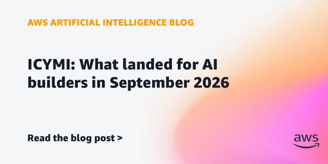 ICYMI: What landed for AI builders in September 2026